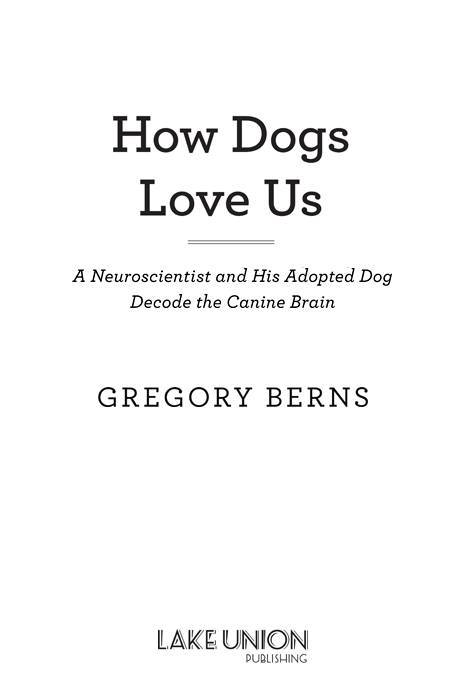 How dogs love us. A Neuroscientist and His Adopted Dog Decode the Canine Brain _2.jpg